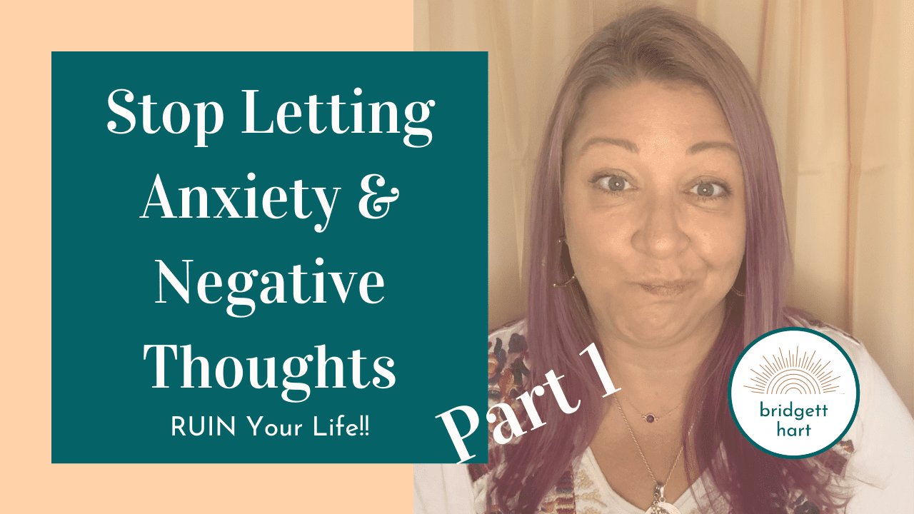 How to Stop Letting Anxiety and Negative Thoughts Ruin Your Life (Pt. 1)