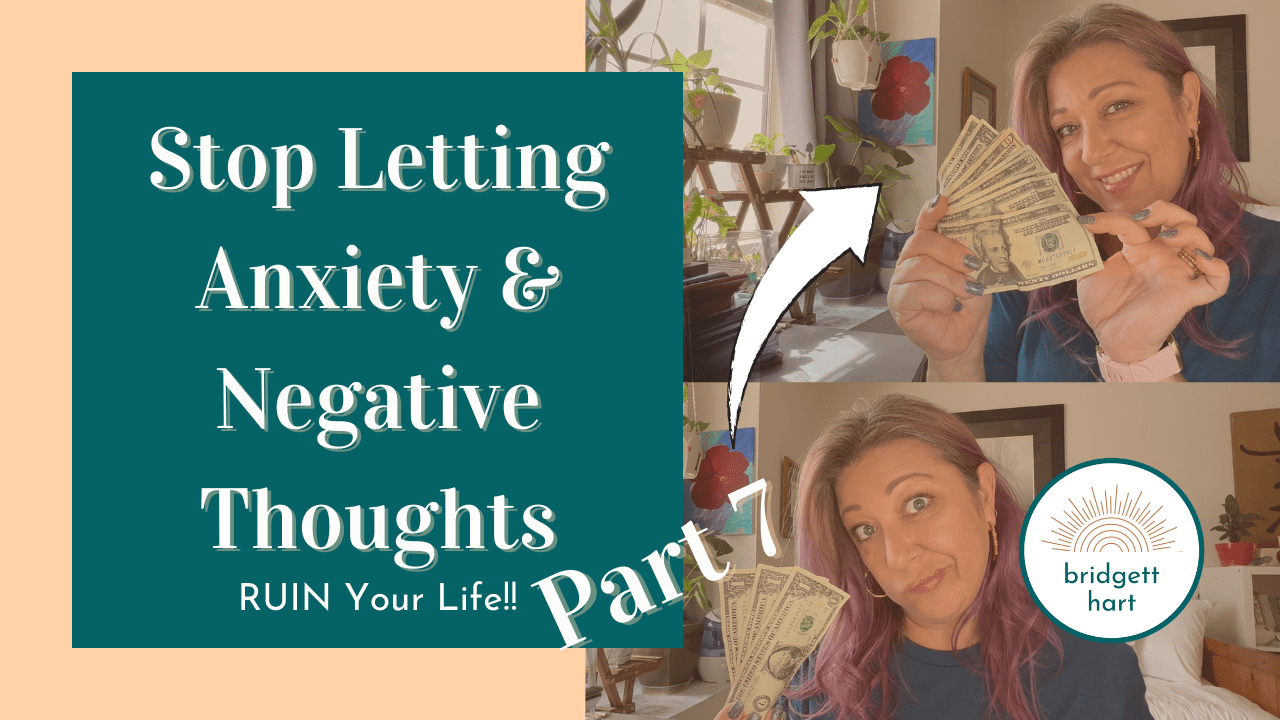 How to Stop Letting Anxiety and Negative Thoughts Ruin Your Life Pt. 7