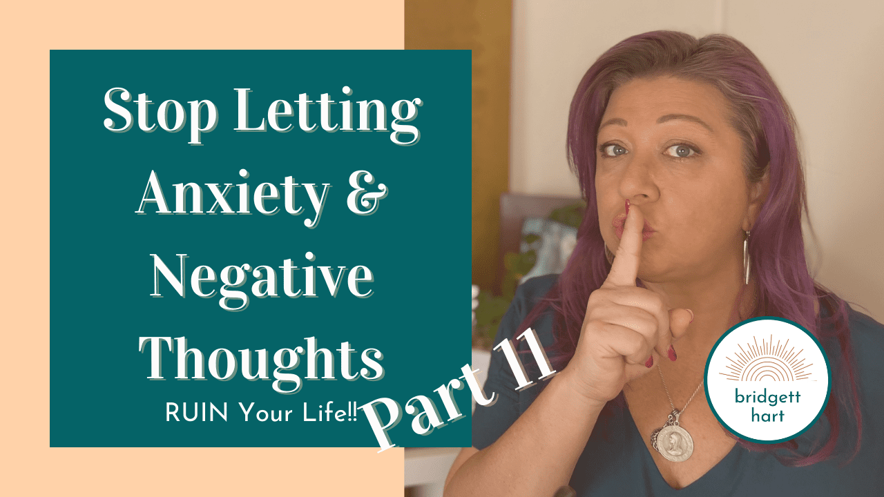 How to Stop Letting Anxiety and Negative Thoughts Ruin Your Life Pt. 11