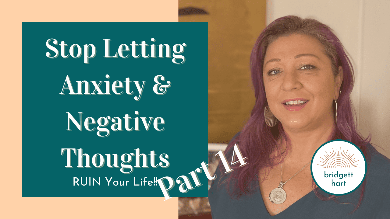 How to Stop Letting Anxiety and Negative Thoughts Ruin Your Life Pt 14