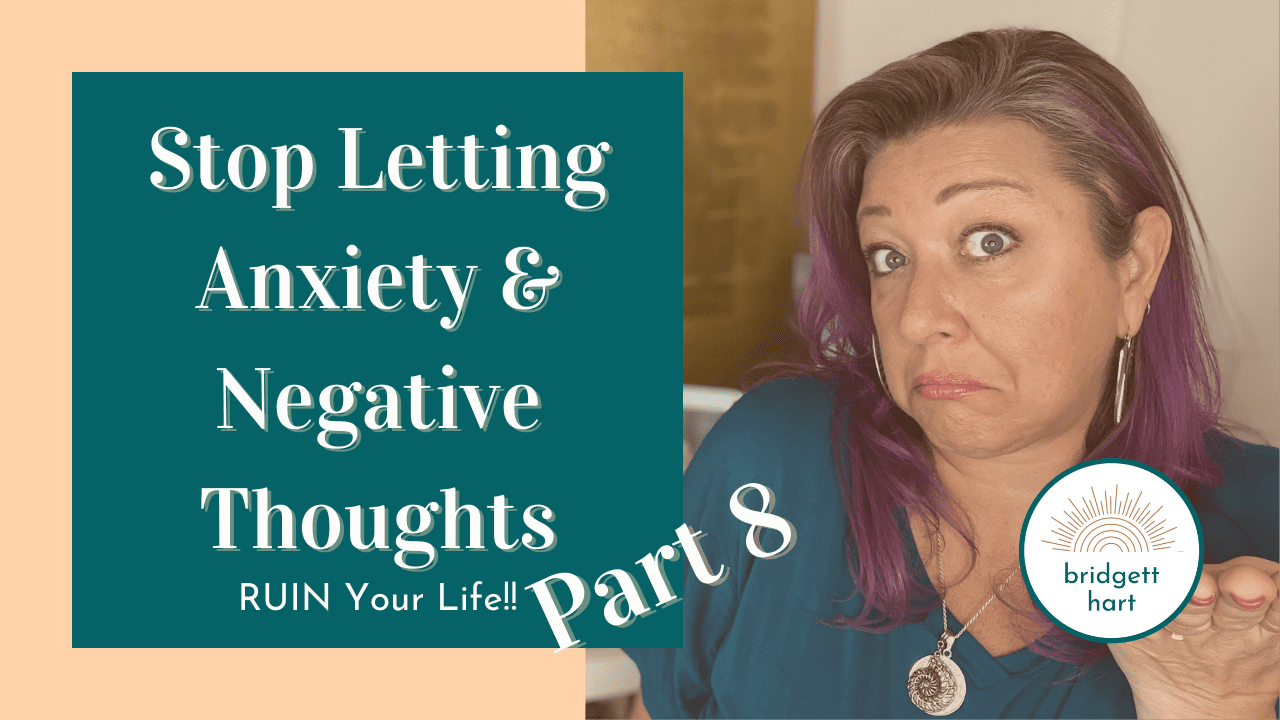 How to Stop Letting Anxiety and Negative Thoughts Ruin Your Life Pt. 8