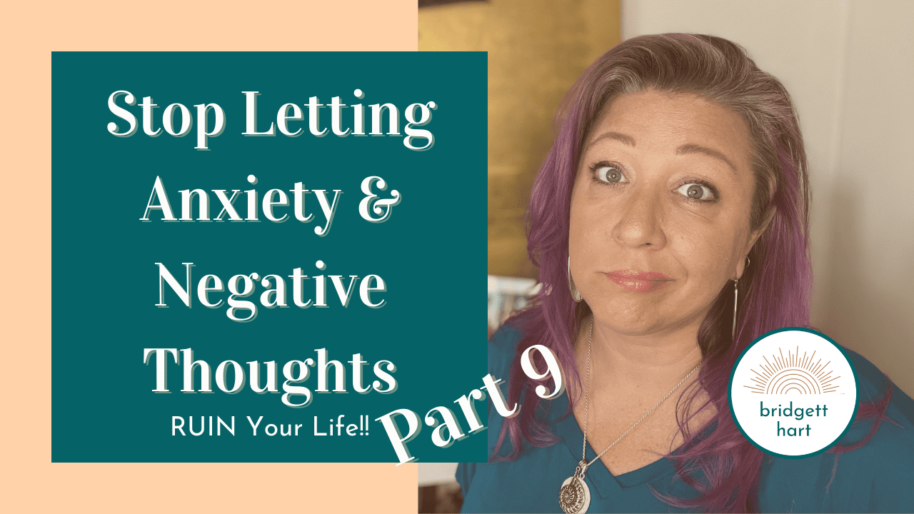 How to Stop Letting Anxiety and Negative Thoughts Ruin Your Life Pt 9